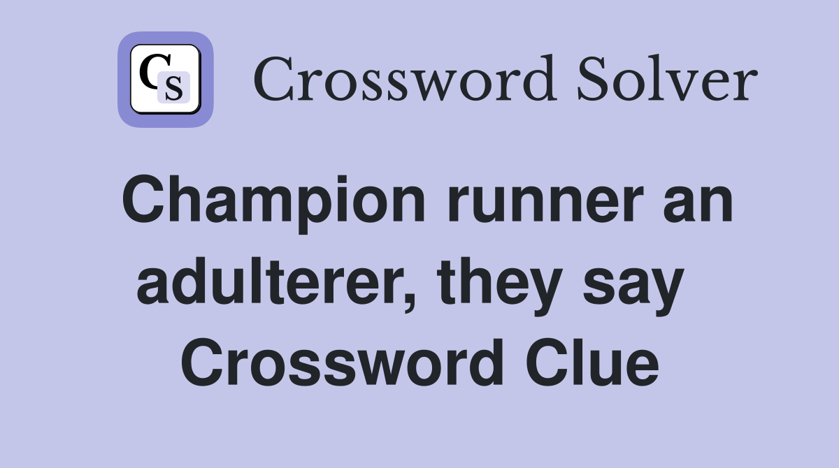 Champion runner an adulterer, they say  Crossword Clue
