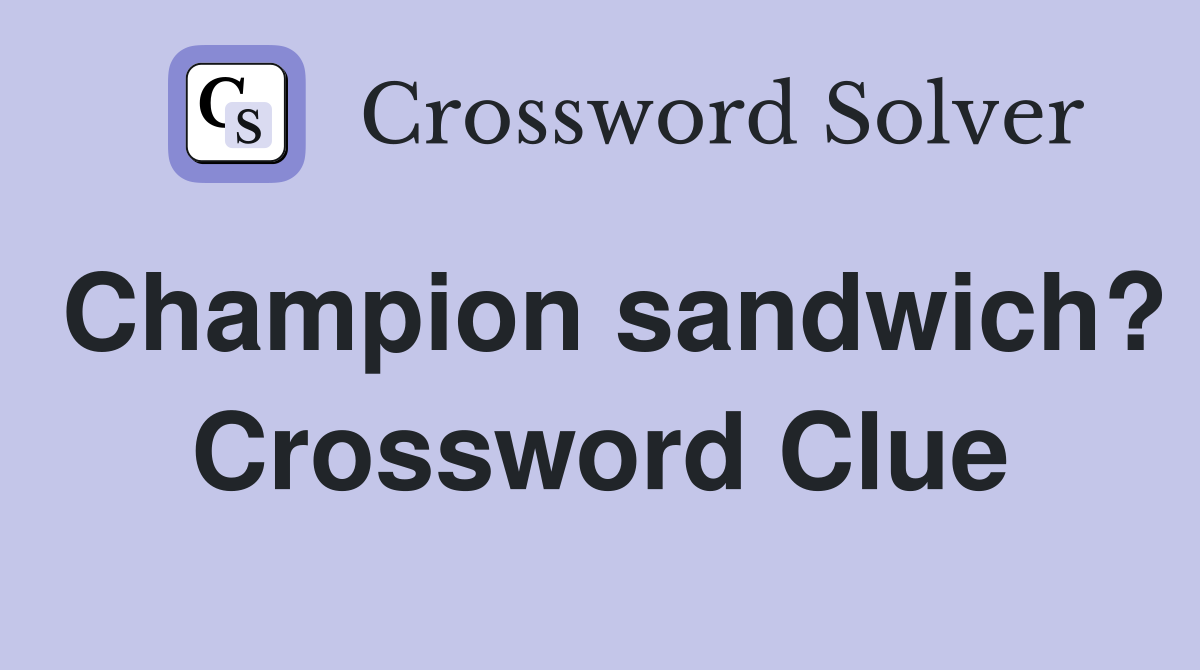 Champion sandwich? Crossword Clue
