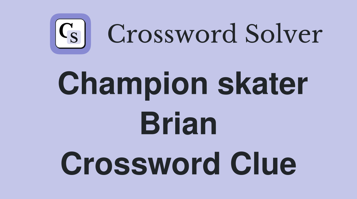 Champion skater Brian Crossword Clue