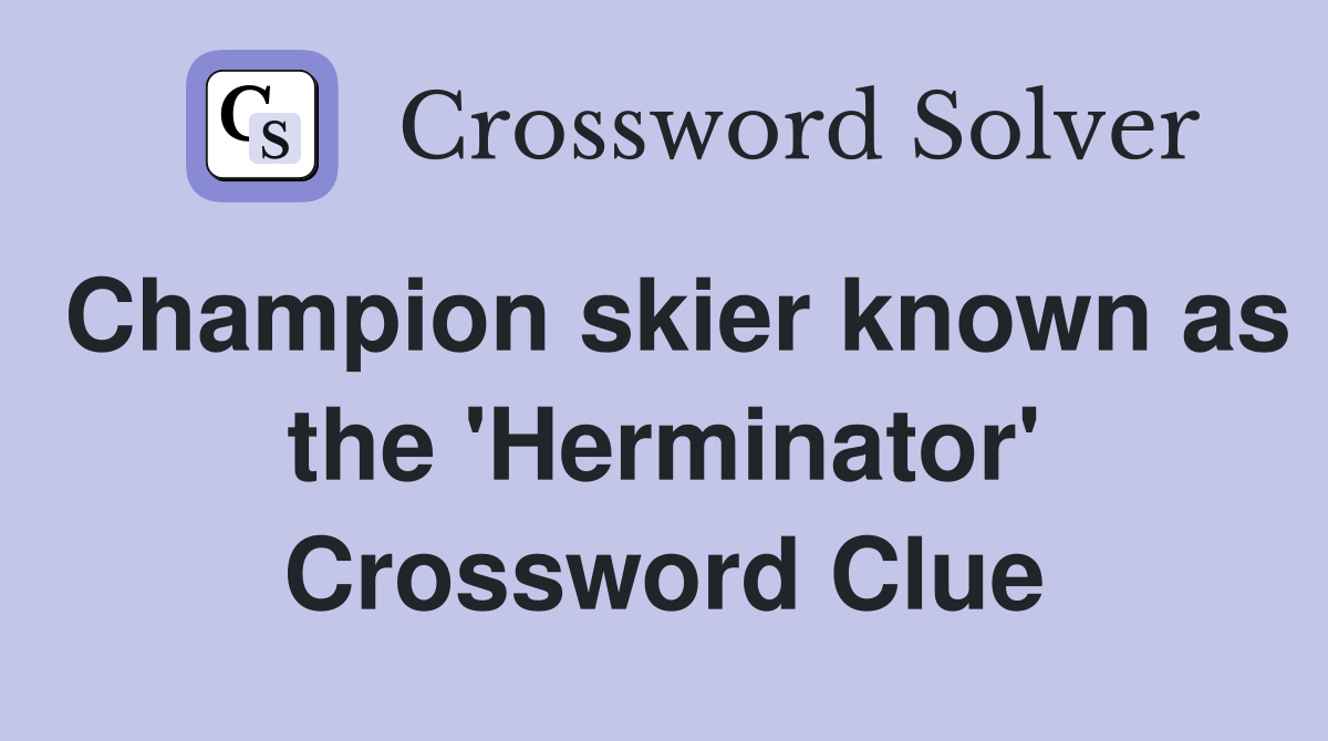 Champion skier known as the 'Herminator' Crossword Clue