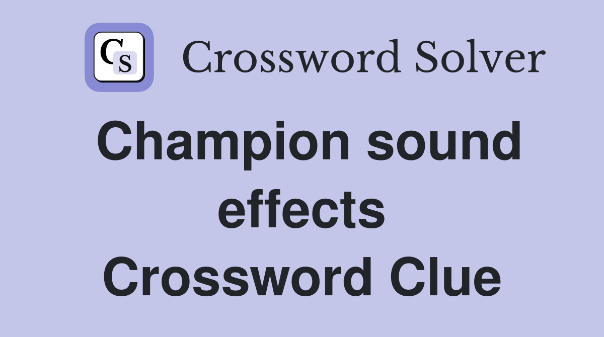 Champion sound effects Crossword Clue
