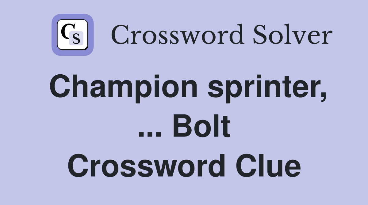 Champion sprinter, ... Bolt Crossword Clue