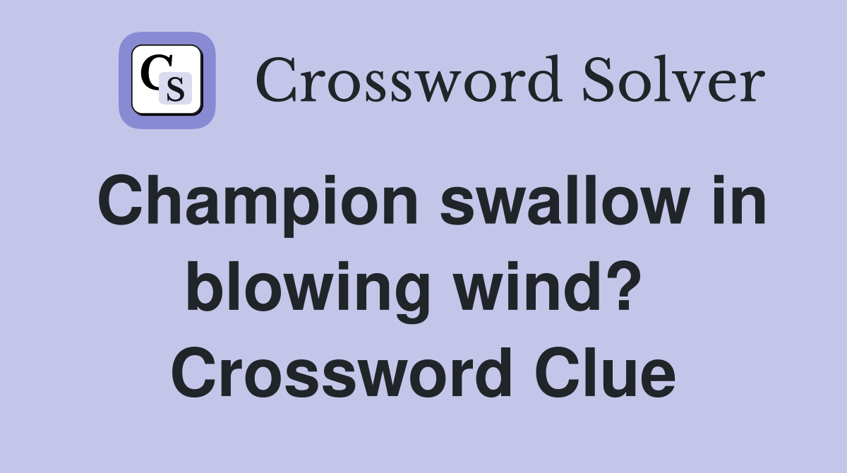 Champion swallow in blowing wind?  Crossword Clue