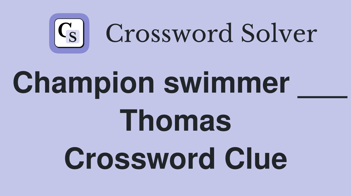 Champion swimmer ___ Thomas Crossword Clue