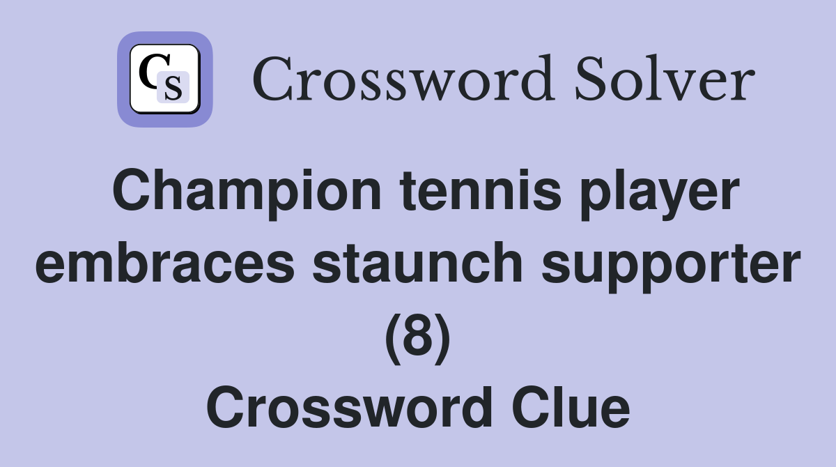 Champion tennis player embraces staunch supporter (8) Crossword Clue