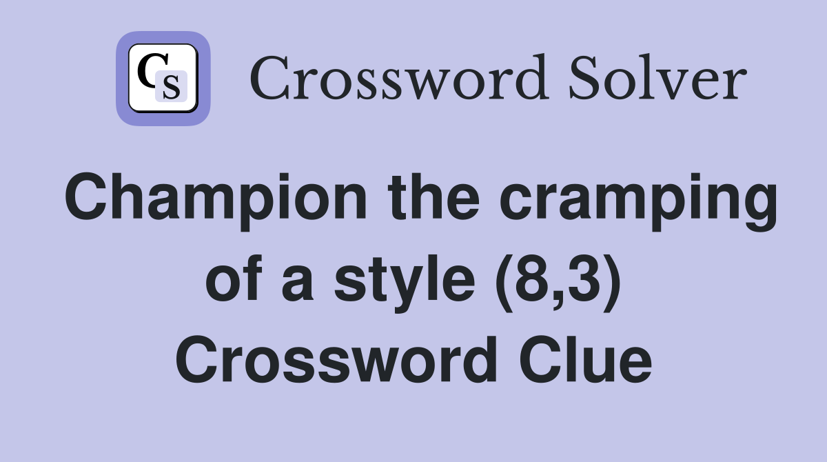 Champion the cramping of a style (8,3) Crossword Clue