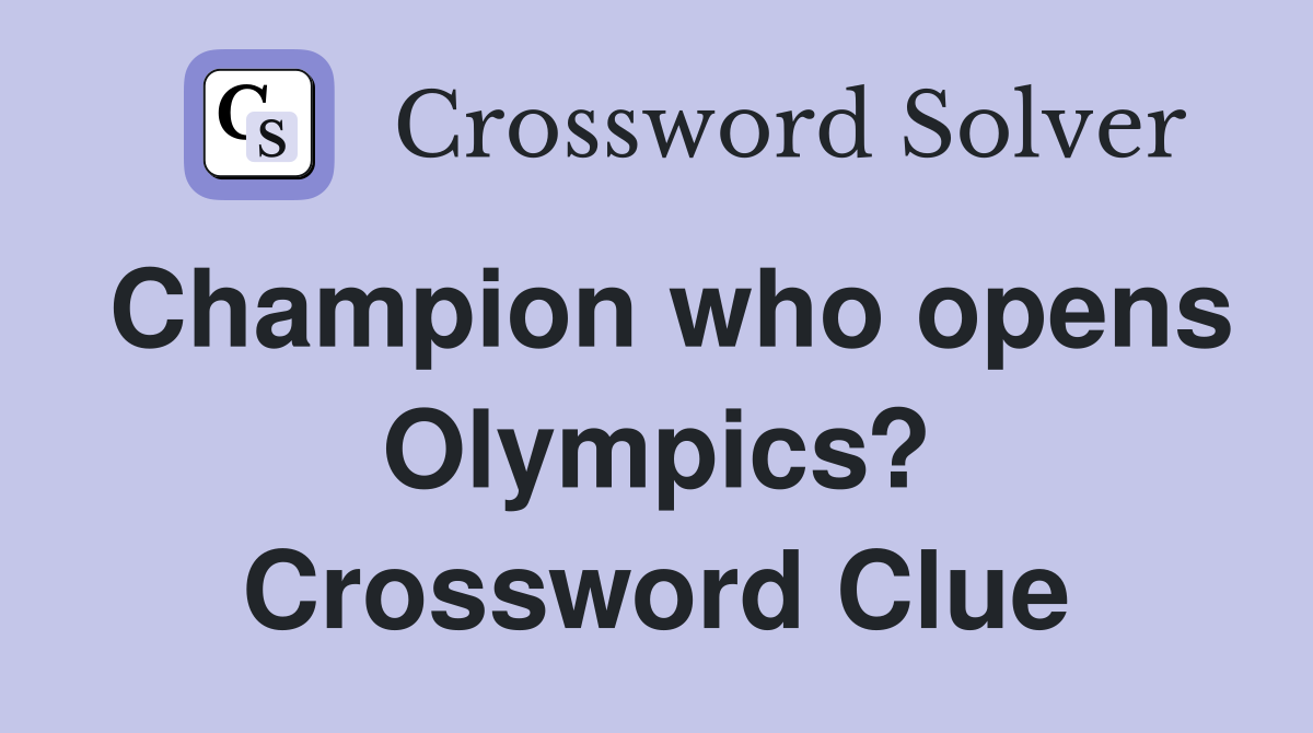 Champion who opens Olympics? Crossword Clue