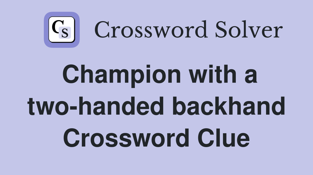 Champion with a two-handed backhand Crossword Clue