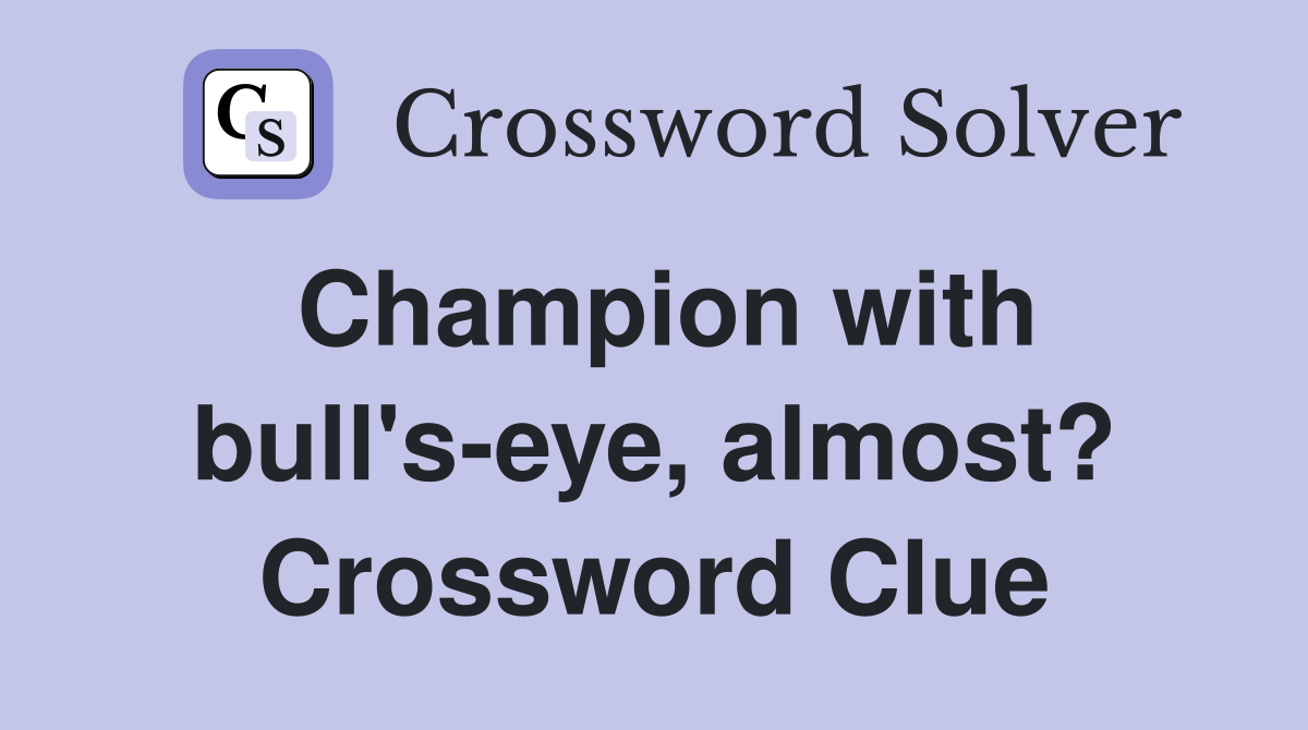 Champion with bull's-eye, almost? Crossword Clue