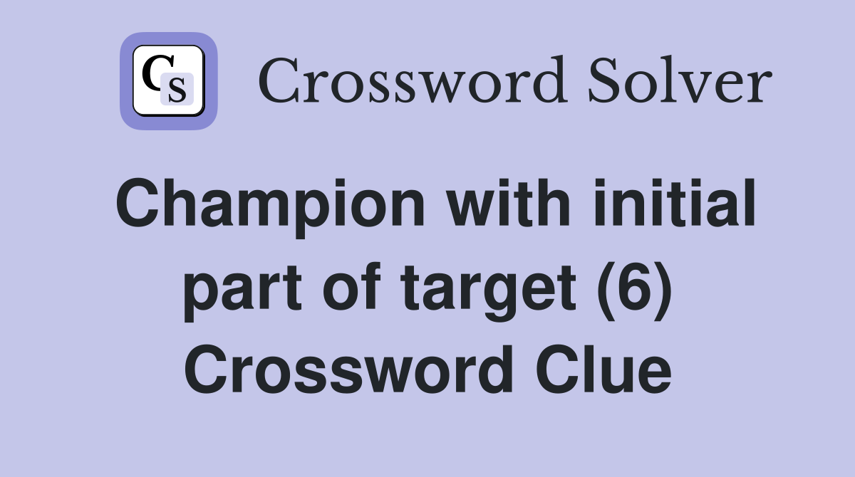 Champion with initial part of target (6) Crossword Clue