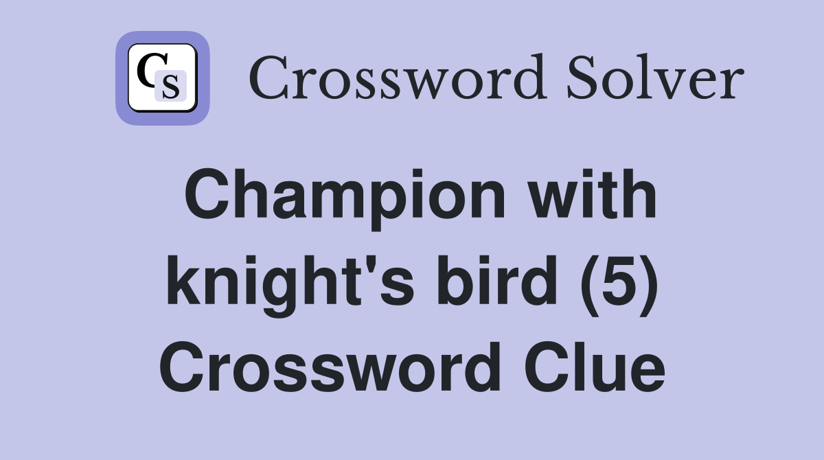 Champion with knight's bird (5) Crossword Clue