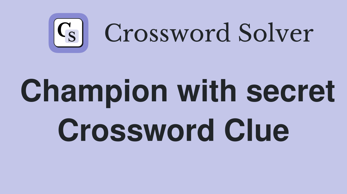 Champion with secret Crossword Clue