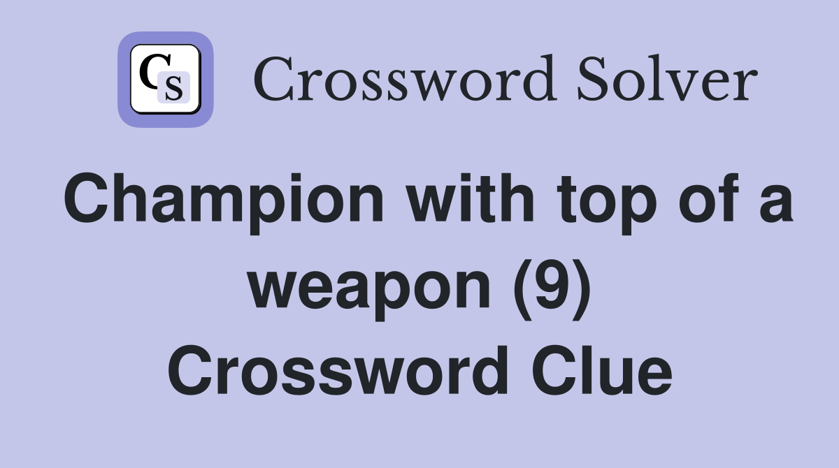 Champion with top of a weapon (9) Crossword Clue
