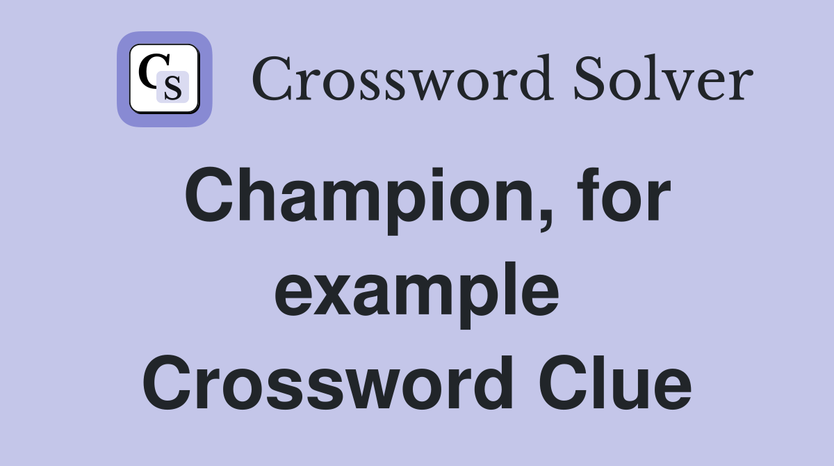 Champion, for example Crossword Clue
