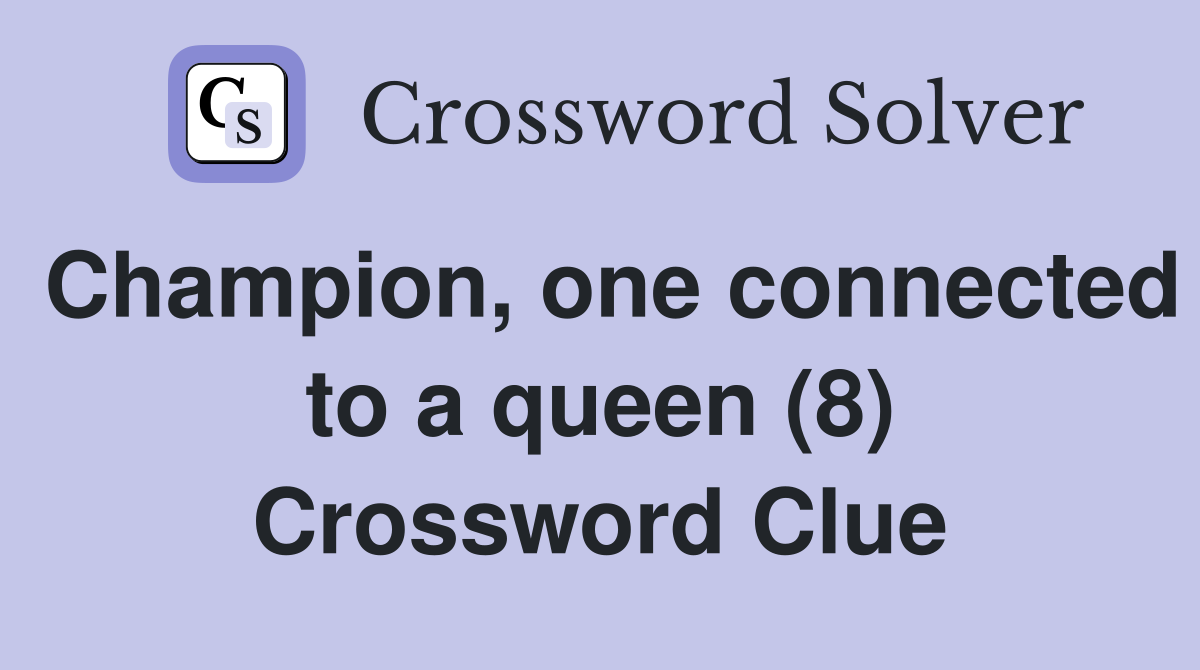 Champion, one connected to a queen (8) Crossword Clue