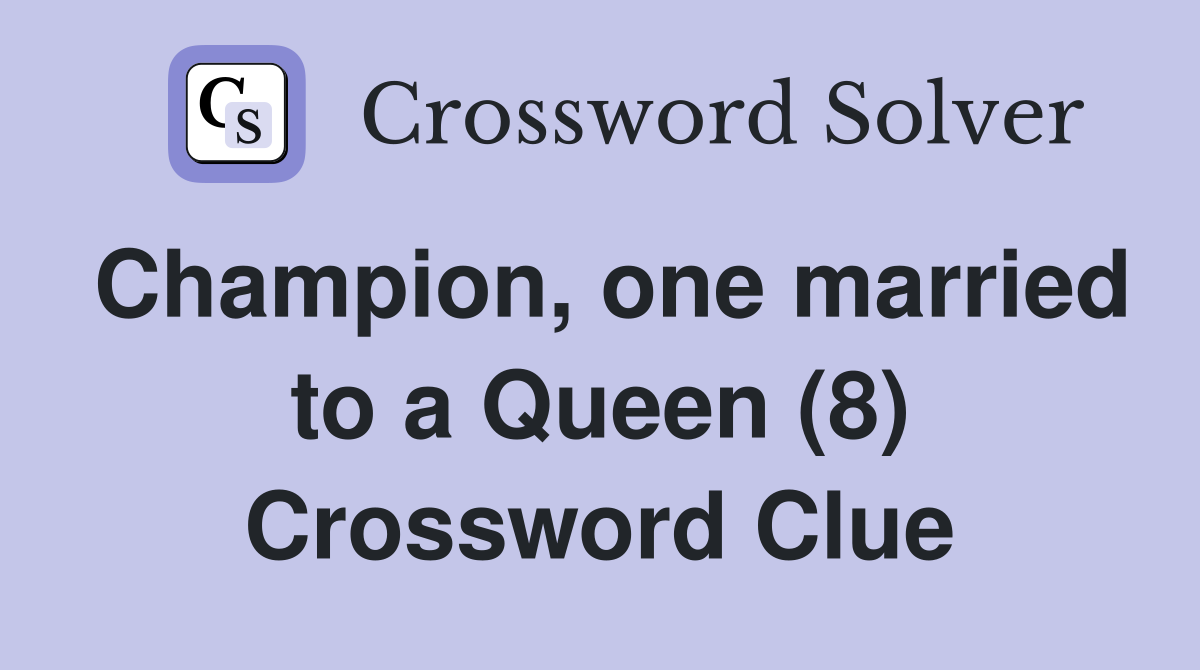 Champion, one married to a Queen (8) Crossword Clue