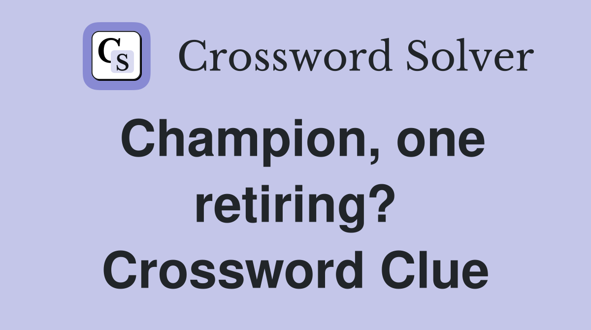 Champion, one retiring? Crossword Clue