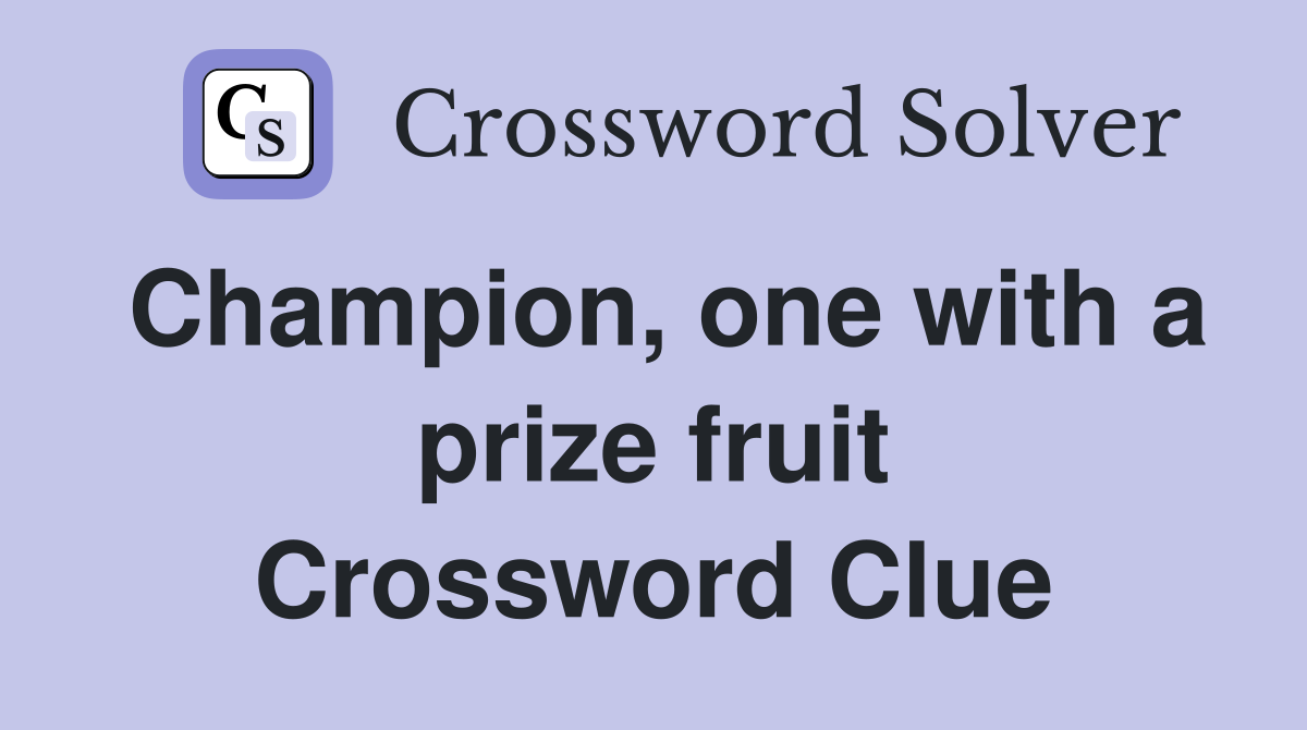 Champion, one with a prize fruit Crossword Clue