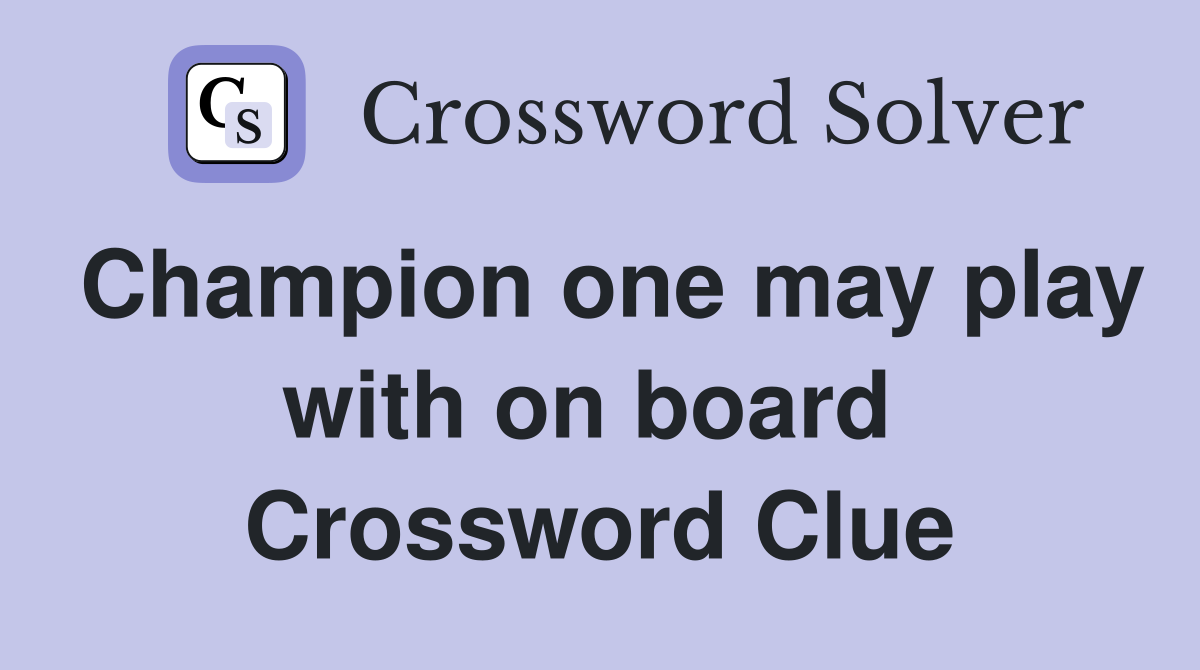 Champion one may play with on board  Crossword Clue
