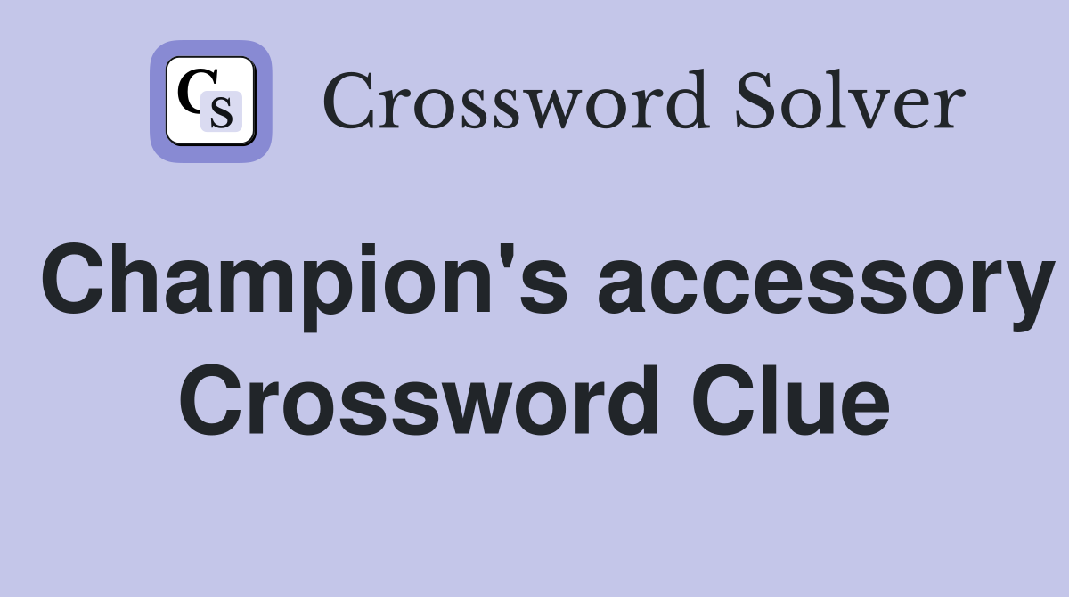 Champion's accessory Crossword Clue