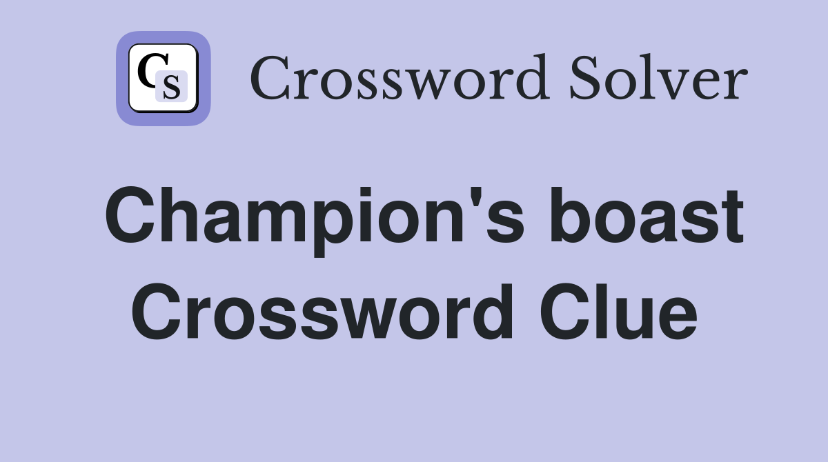 Champion's boast Crossword Clue