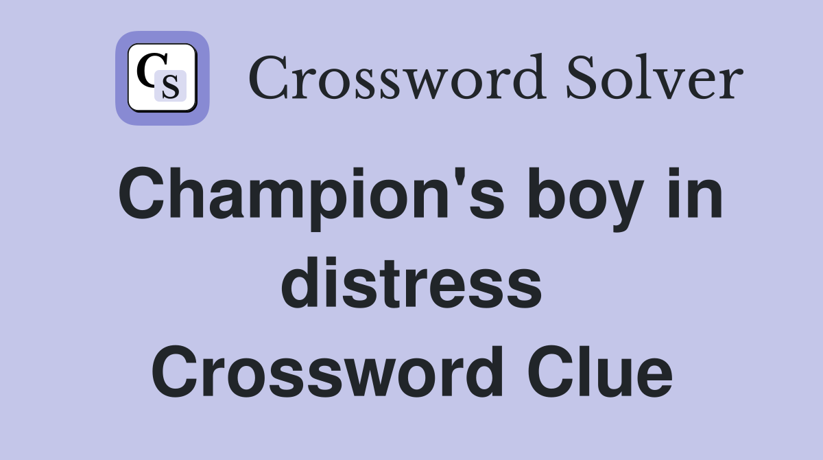 Champion's boy in distress Crossword Clue