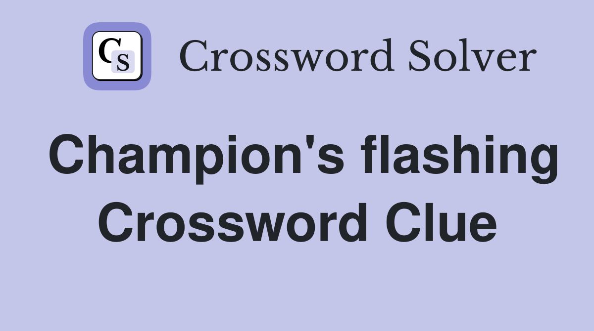 Champion's flashing Crossword Clue