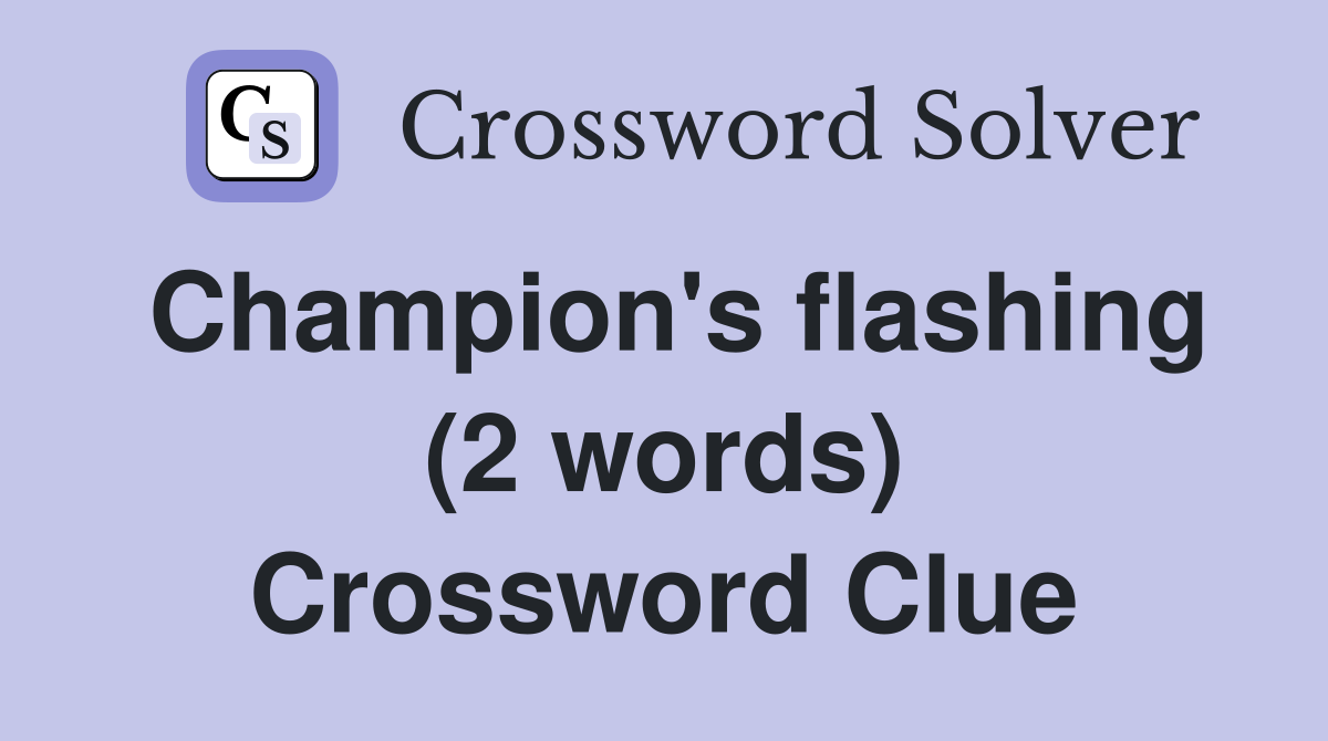 Champion's flashing (2 words) Crossword Clue