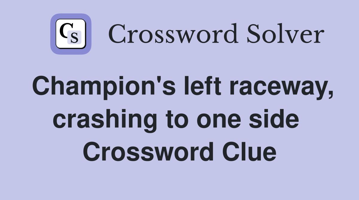 Champion's left raceway, crashing to one side  Crossword Clue