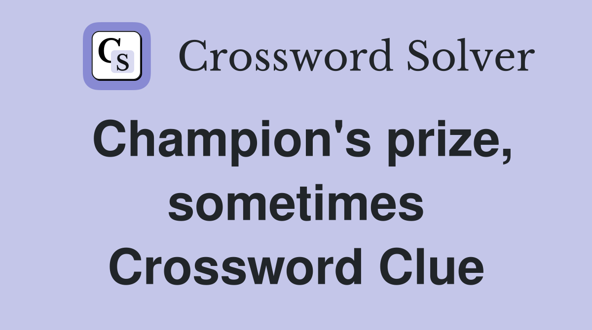 Champion's prize, sometimes Crossword Clue