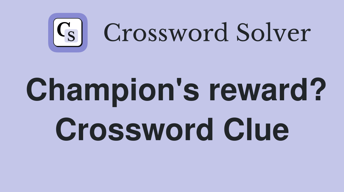 Champion's reward? Crossword Clue
