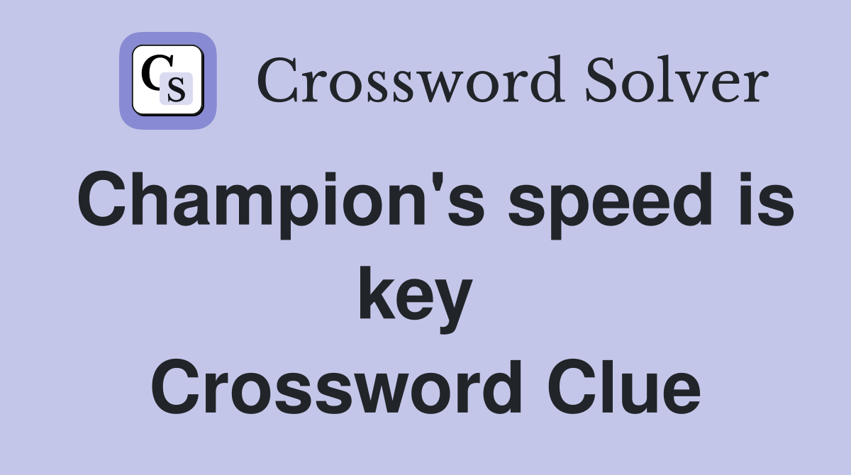 Champion's speed is key  Crossword Clue