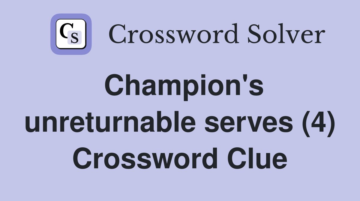 Champion's unreturnable serves (4) Crossword Clue