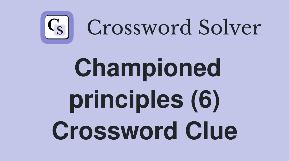 Championed principles (6) Crossword Clue