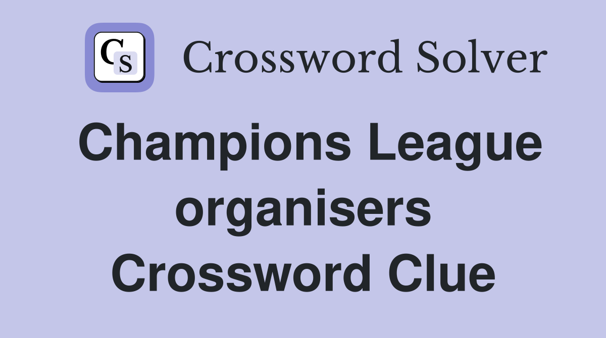 Champions League organisers Crossword Clue