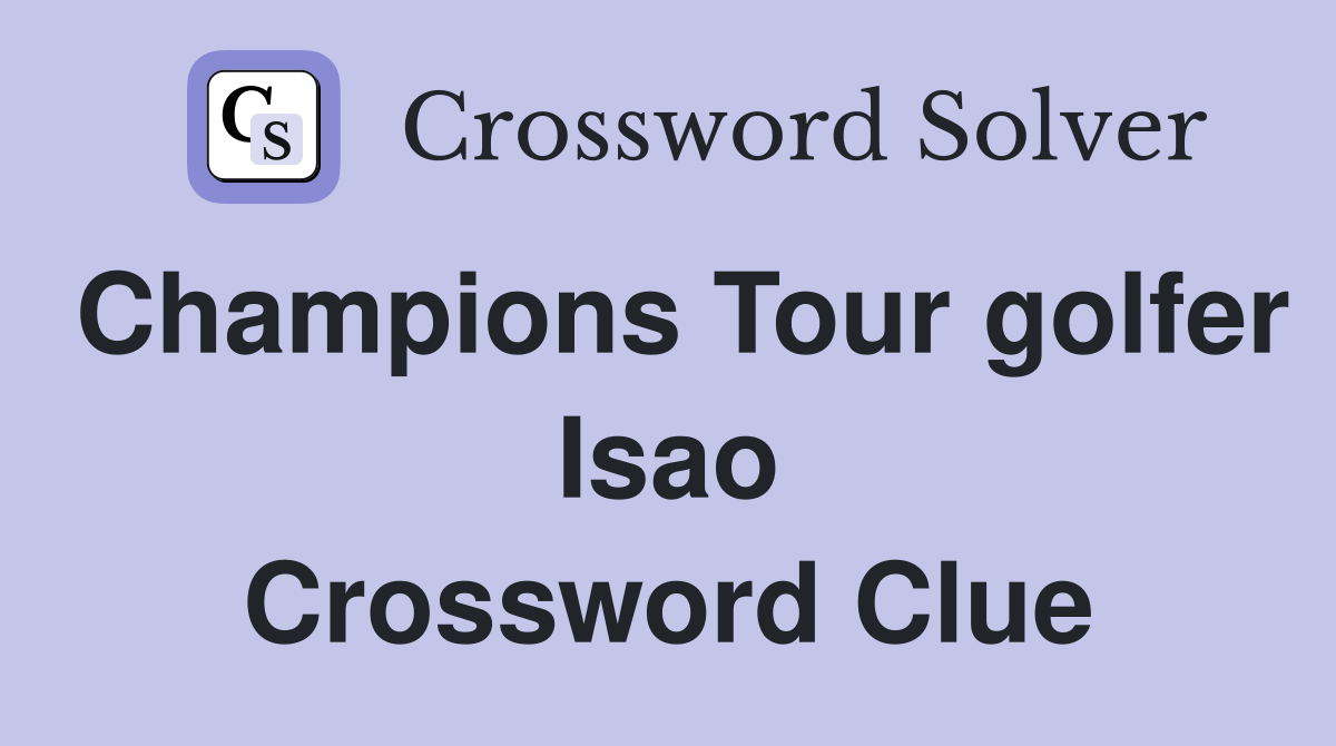 Champions Tour golfer Isao Crossword Clue