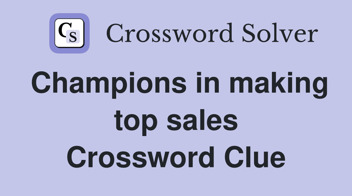 Champions in making top sales Crossword Clue