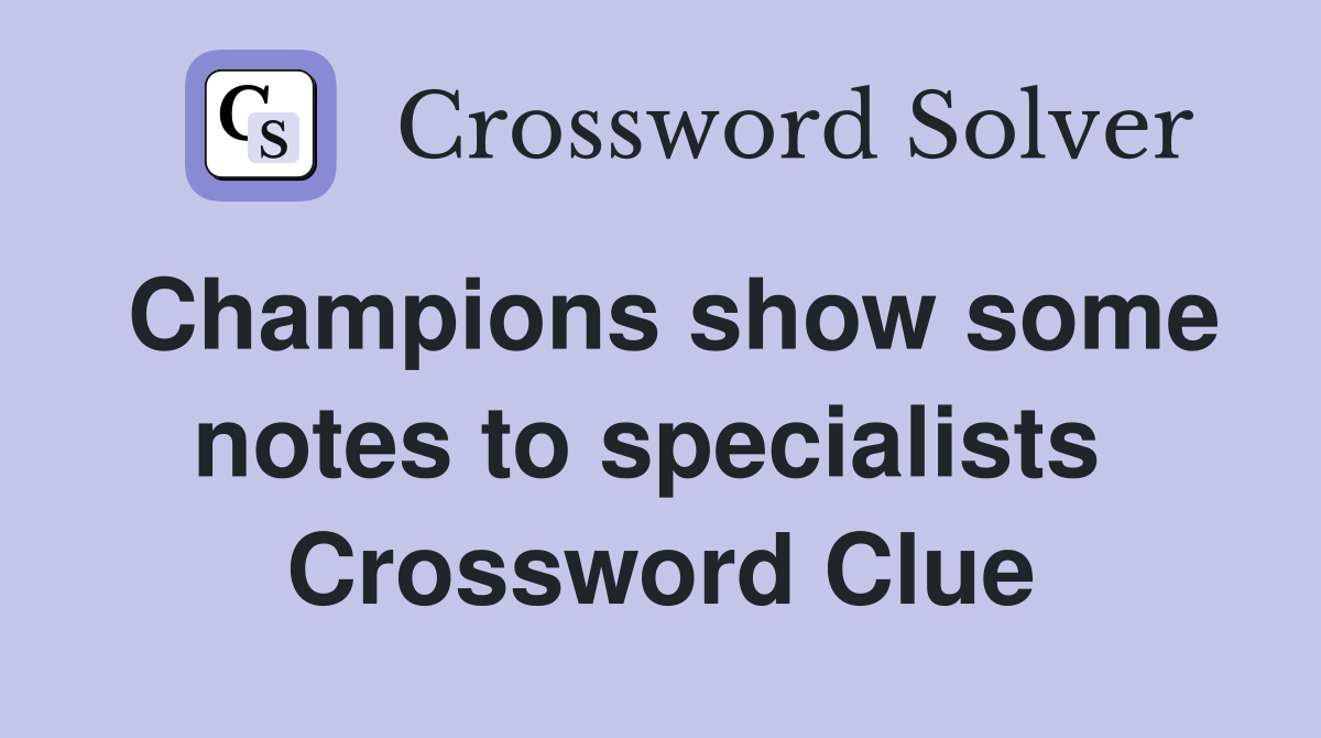 Champions show some notes to specialists  Crossword Clue