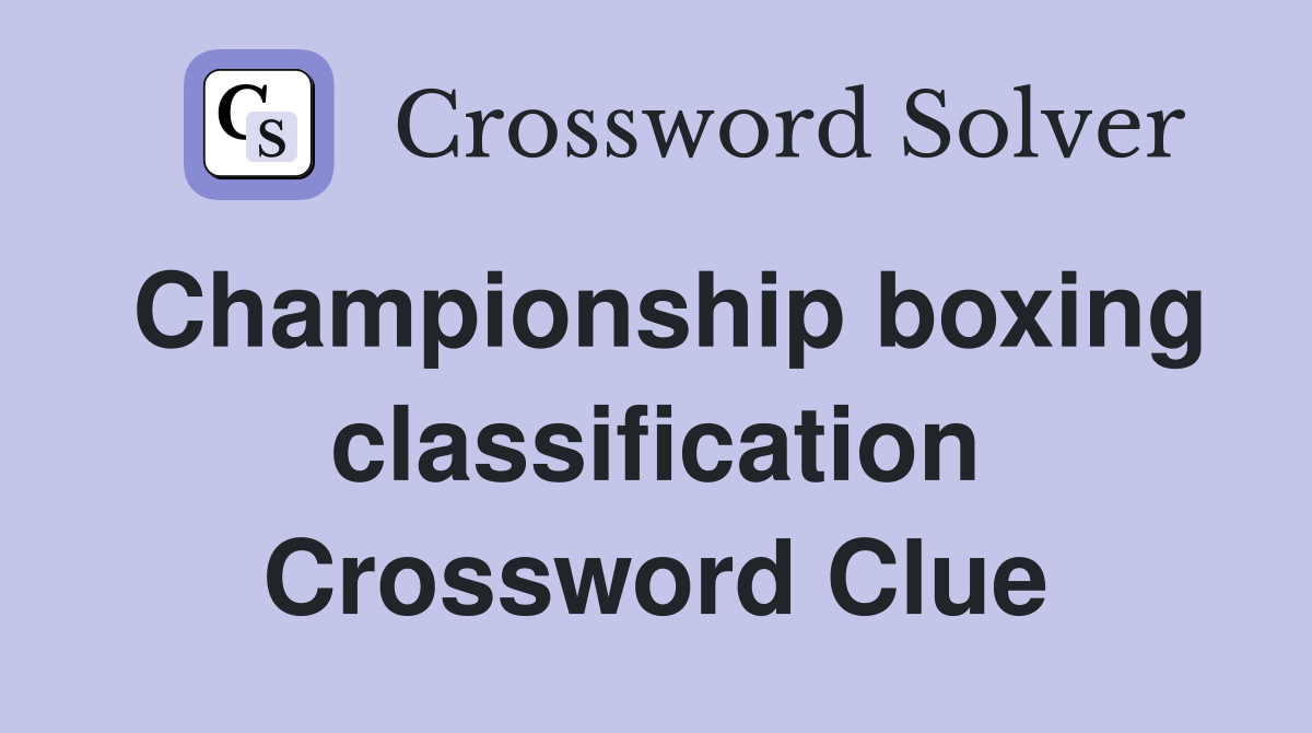 Championship boxing classification Crossword Clue
