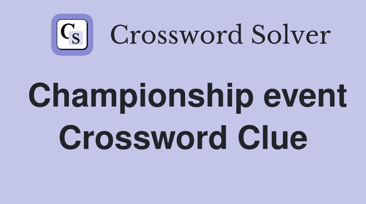 Championship event Crossword Clue