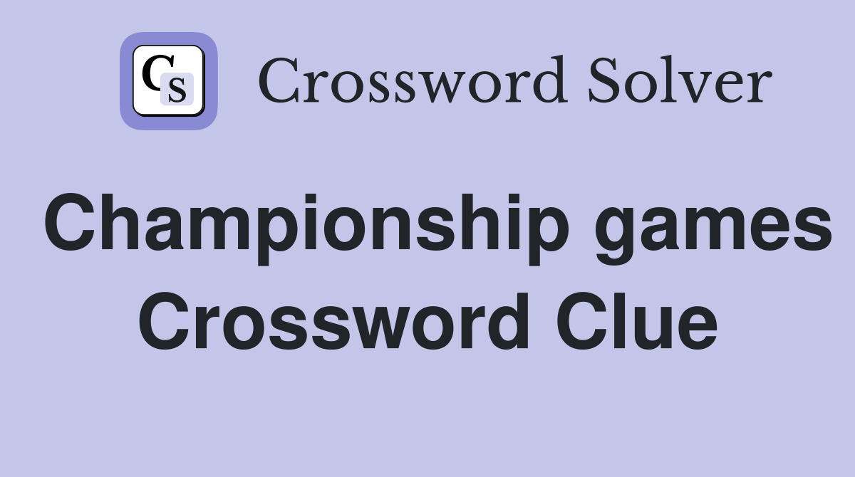 Championship games Crossword Clue