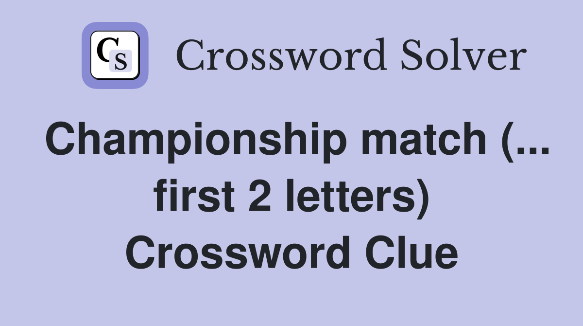 Championship match (... first 2 letters) Crossword Clue