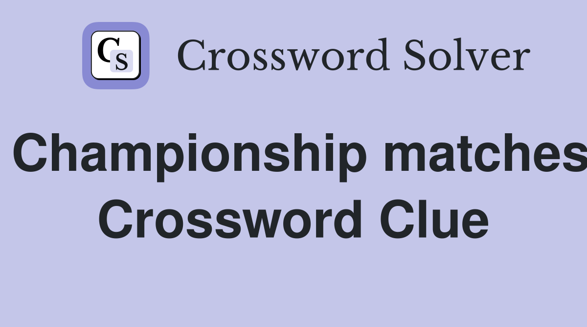 Championship matches Crossword Clue