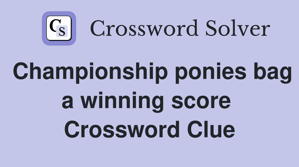 Championship ponies bag a winning score  Crossword Clue