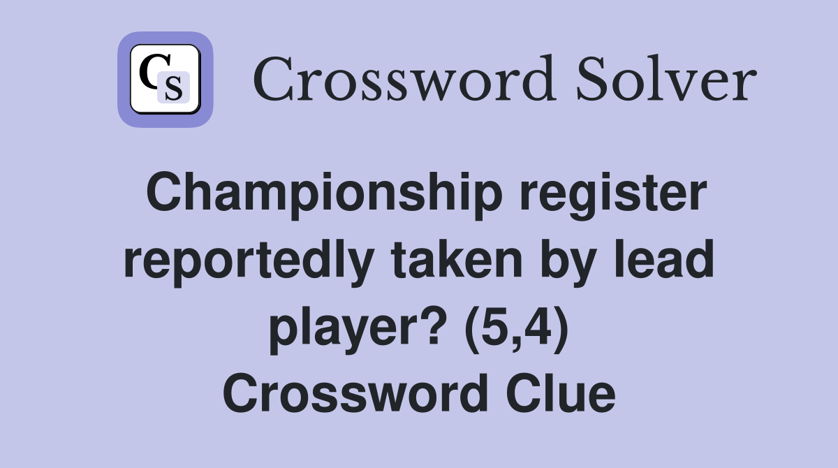 Championship register reportedly taken by lead player? (5,4) Crossword Clue