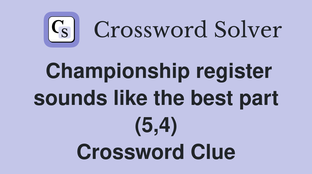 Championship register sounds like the best part (5,4) Crossword Clue