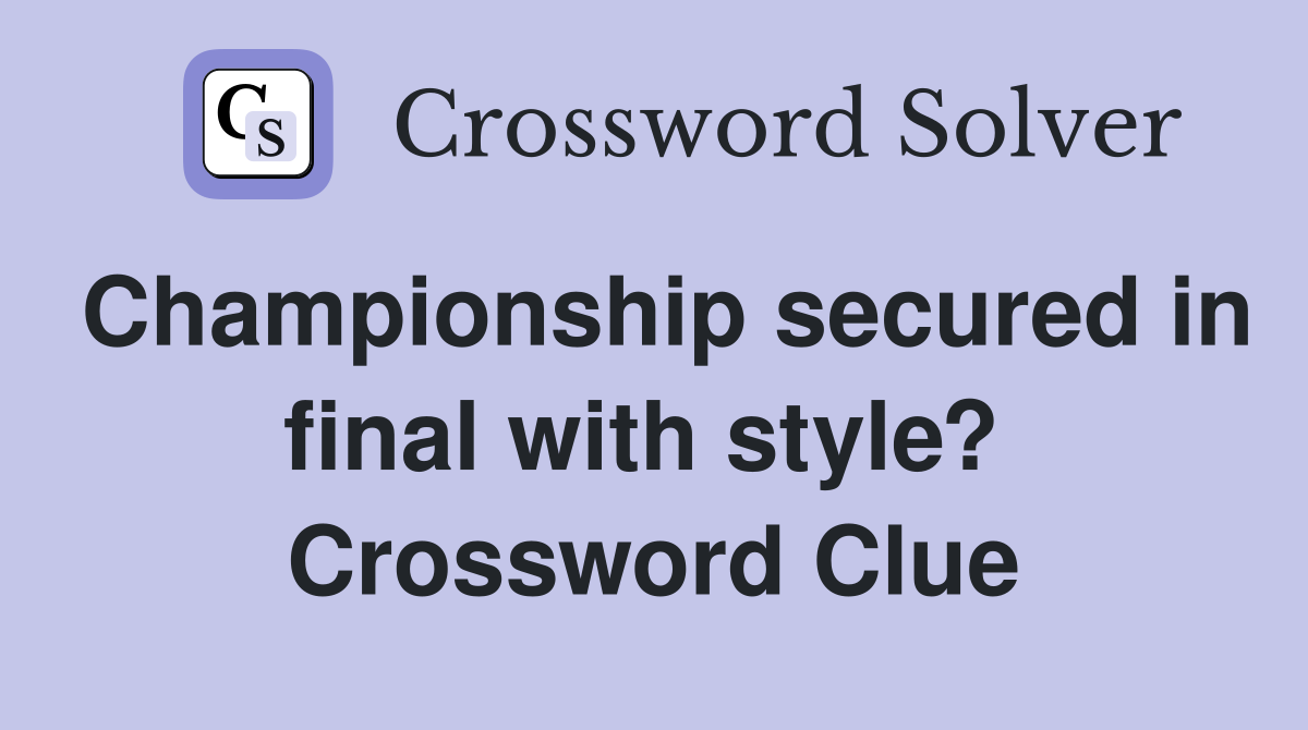 Championship secured in final with style?  Crossword Clue