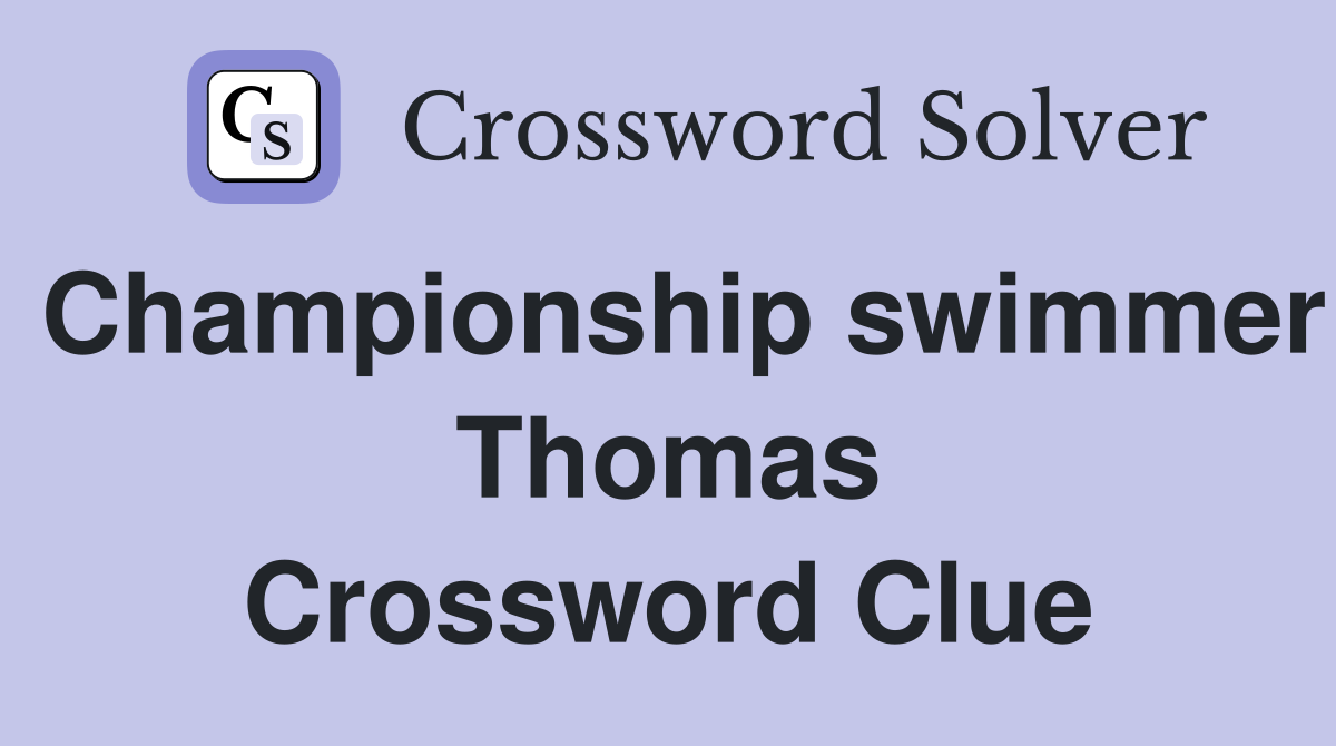 Championship swimmer Thomas Crossword Clue