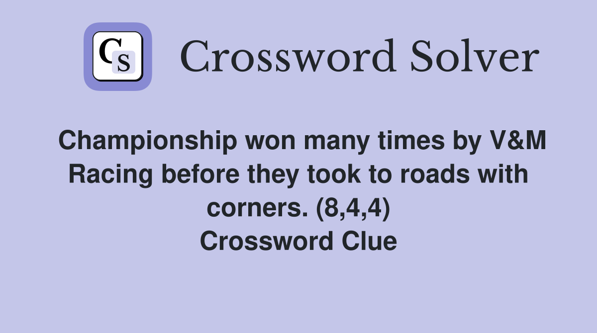 Championship won many times by V&M Racing before they took to roads with corners. (8,4,4) Crossword Clue