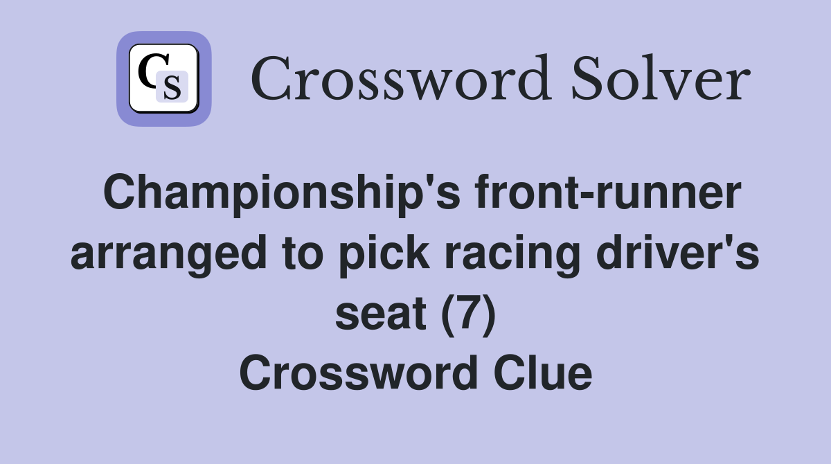 Championship's front-runner arranged to pick racing driver's seat (7) Crossword Clue